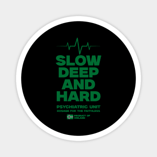 SLOW, DEEP & HARD Magnet